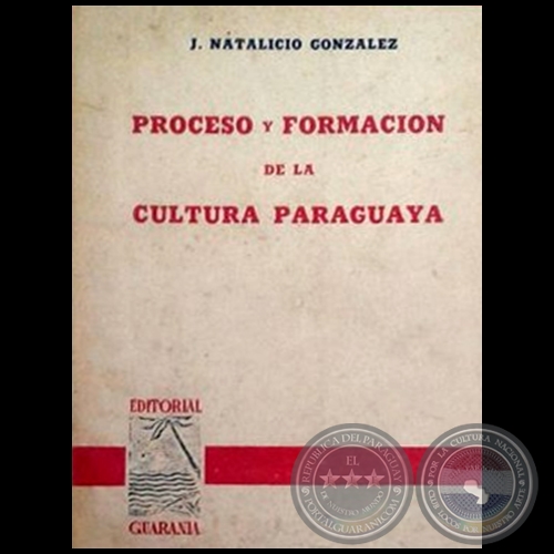 PROCESO Y FORMACIN DE CULTURA PARAGUAYA - Autor: J. NATALICIO GONZLEZ - Ao 1938